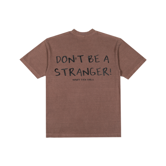 DON'T BE A STRANGER TEE - BROWN